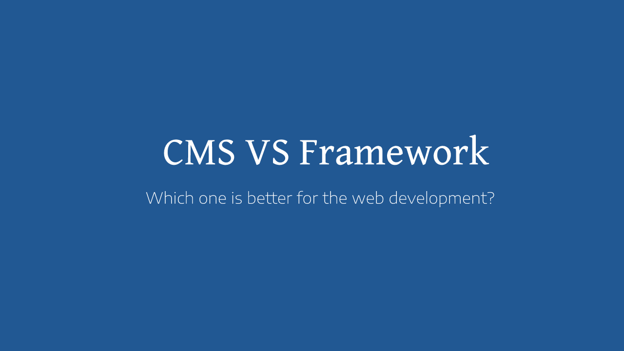 CMS vs Framework